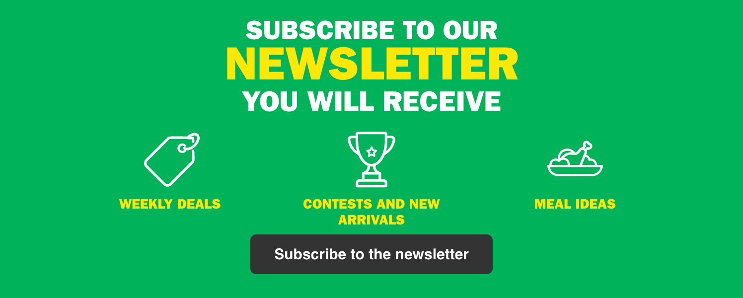 Subscribe to our Newsletter, you Will Receive - Weekly Deals - Contests and New Arrivals - Meal Ideas