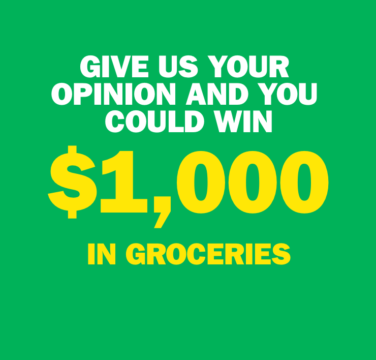 Give us your Opinion and you could Win $1,000 in groceries