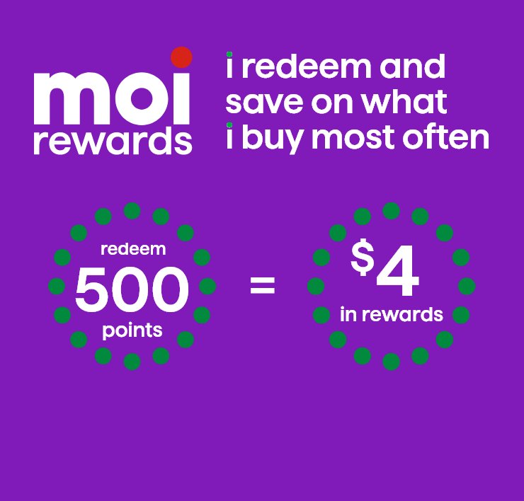 Moi Rewards - i redeem and save on what i buy most often. redeem 500 points = $4 in rewards