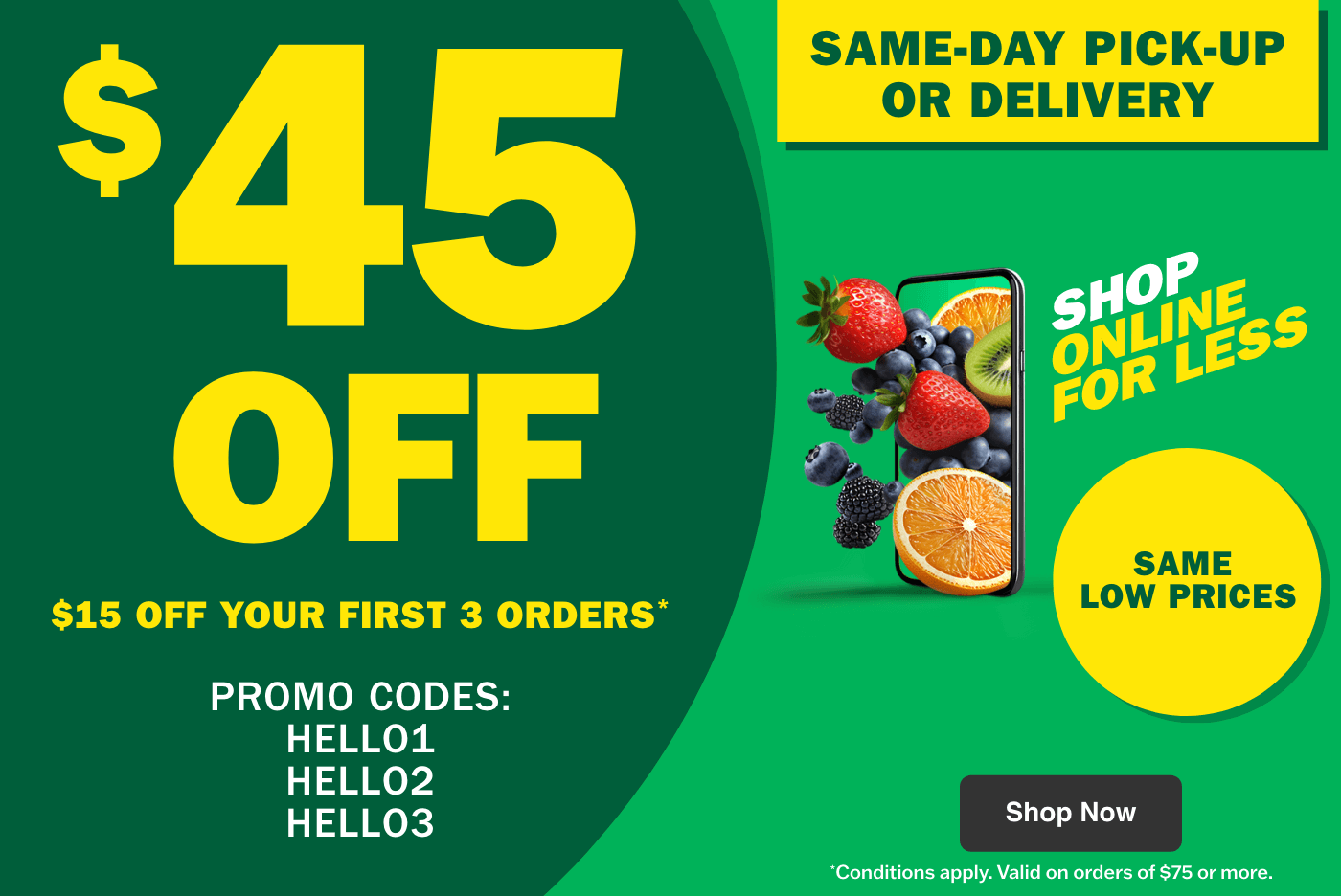 Shop Online for Less - Same low prices - Same-Day Pickup or Delivery - $45 Off: $15 Off Your First 3 Orders - Promo Codes HELLO1 HELLO2 HELLO3