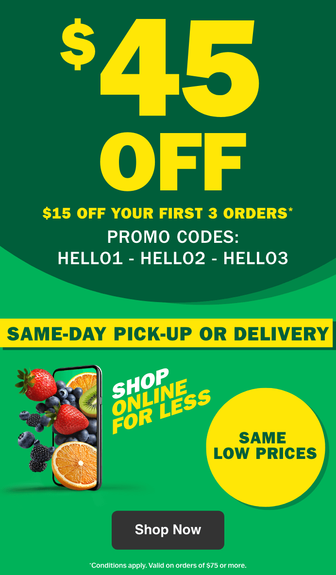 Same-Day Pick-Up or Delivery - Same Low Prices - $45 Off: $15 Off Your First 3 Orders* - Promo Codes: HELLO1, HELLO2, HELLO3 - *Conditions Apply. Valid on Orders of $75 or More.