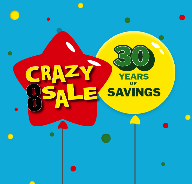 Crazy 8 Sale - 30 Years of Savings