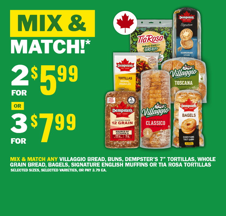 Mix & Match - 2 for $5.99 or 3 for $7.99 - Villaggio Bread, Buns, Dempster's Tortillas, Whole Grain Bread, Bagels, Signature English Muffins or Tia Rosa Tortillas