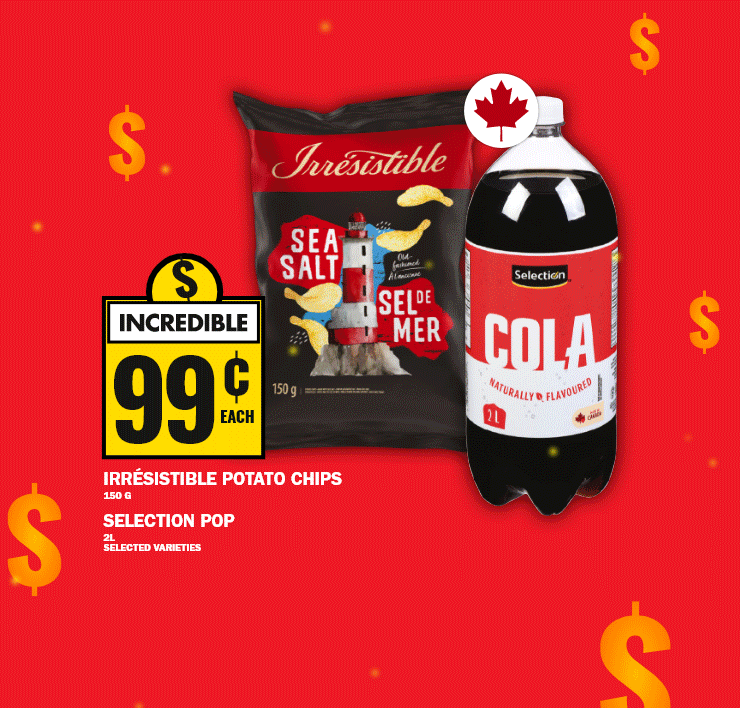 Irrésistible potato chips 150 g, selection pop 2L, selected varieties - heinz beans or pasta 398 ml, selected varieties - campbell’s condensed soup 284 ml, Ben’s original fast & fancy rice 132 g, selected varieties