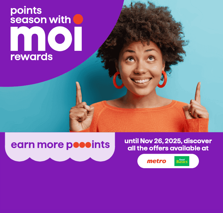 Points season with Moi rewards, earn more points until November 26, 2025, discover all the offers at Metro and Food Basics.