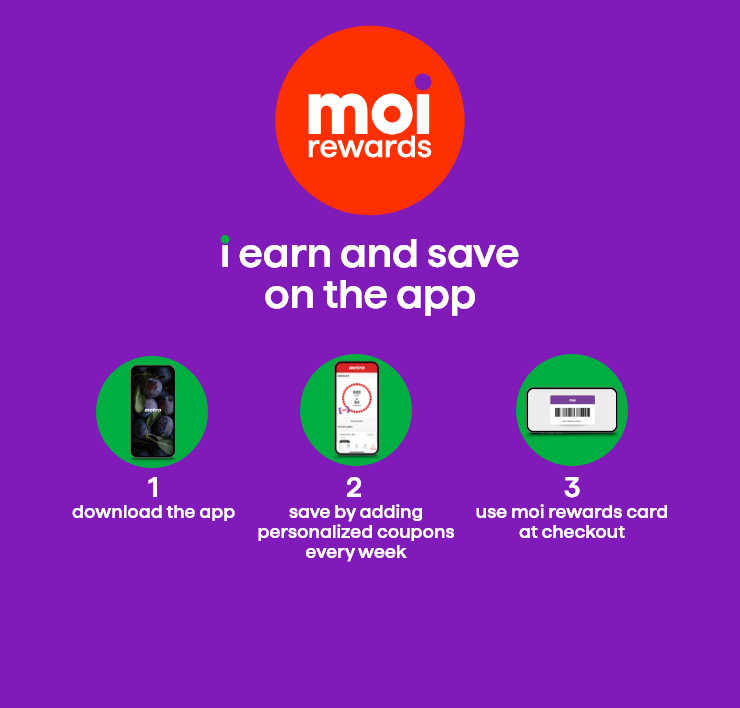 I earn and save on the app. 1 download the app. 2 save by adding personalized coupons every week. 3 use moi rewards card at checkout.