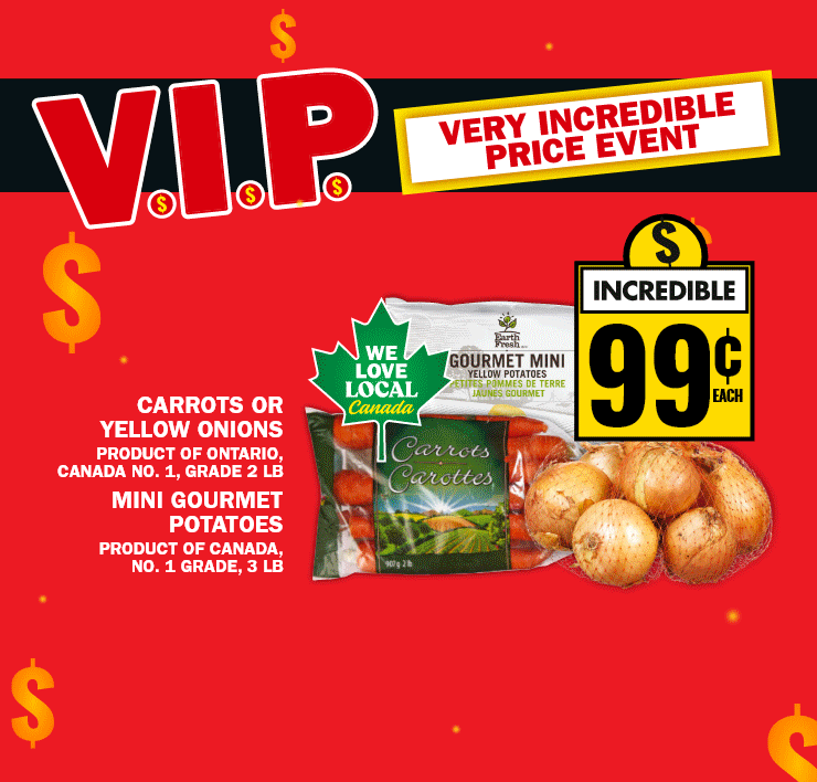 V.I.P - Very incredible Price Event - High Liner Breaded or Battered Fish Fillets Family Pack - Habitant, Campbell's Chunky or Ready To Serve Soup - Pepperidge Farm goldfish Crackers - Carrots or Yellow Onions - Mini Gourmet Potatoes - We Love Local Canada