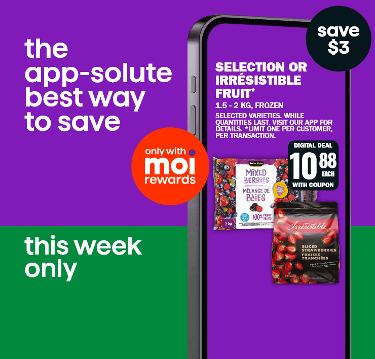 The app-solute best way to save - Only with Moi Rewards - This week only - Selection or Irrésistible Fruit - Digital deal with coupon - Save $3