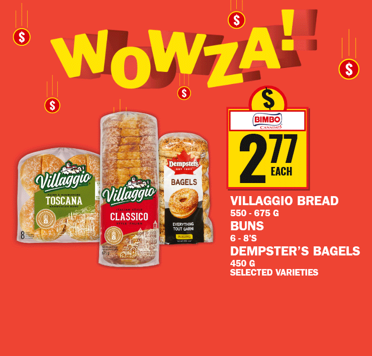Wowza! - Villagio Bread - Buns - Dempster's Bagels - Selection Large eggs - Life Smart Naturalia Omega-3 Free Run Eggs - Shneiders Pepperettes