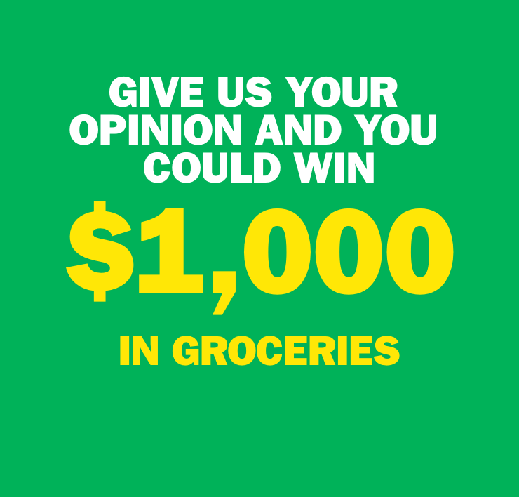 Give us your Opinion and you could Win $1,000 in groceries