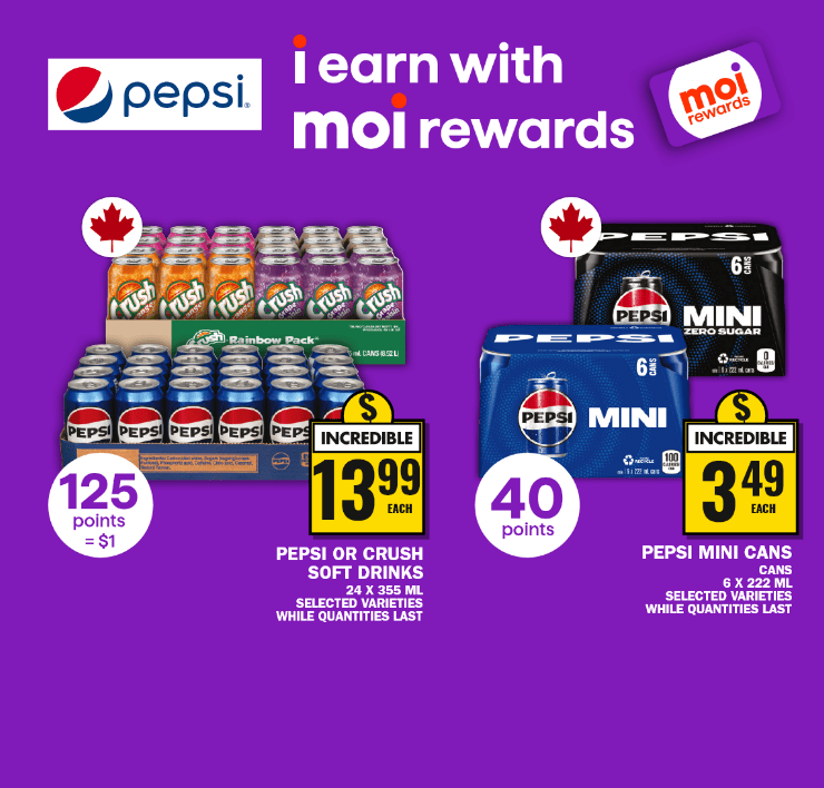 Pepsi - I earn with Moi rewards - 125 points = $1 - Pepsi or Crsuh Soft Drinks - 40 points - Pepsi Mini Cans