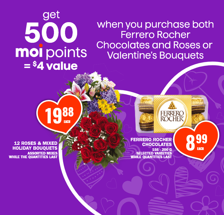 Get 500 moi points + $4 value - When you purchasse both Ferrero Rocher Chocolates and Roses or Valentine's Bouquets - 12 Roses and Mixed Holiday Bouquet - Ferrero Rocher Chocolates