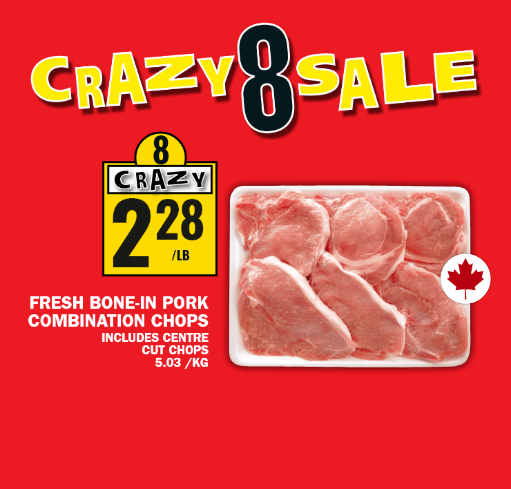 Crazy 8 sale - Fresh bone-in pork combination chops, includes centre cut chops - Navel seedless oranges, product of U.S.A - Selection Butter, selected varieties