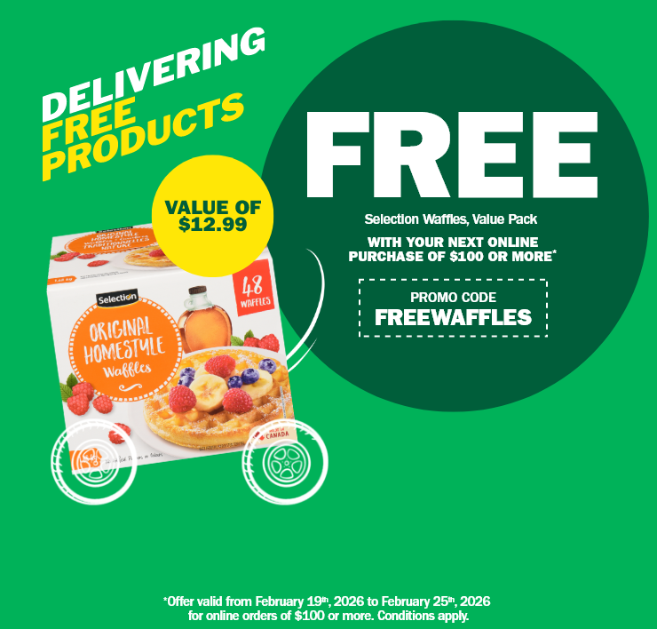 Delivering free products - Value of $12.99 - Free selection waffles, value pack - With your next online purchasse of $100 or more - Promo code FREEWAFFLES - Offer valid from February 19th, 2026 to February 25th, 2026 for online orders of $100 or more. Conidtions apply