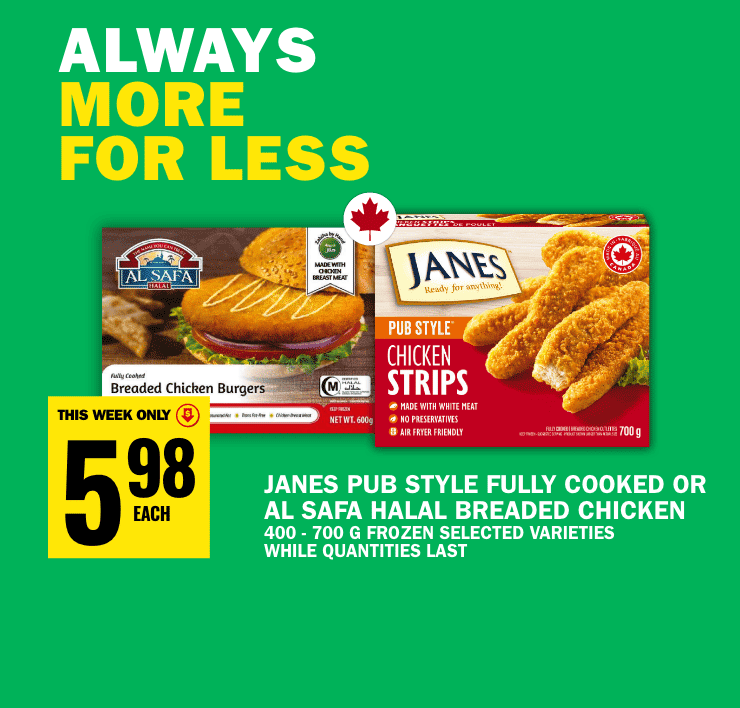 Always more for less - Janes Pub Style fully cooked or Al Safa Halal breaded chicken - Strawberries - Fresh boneless pork combination chops or lean ground pork family pack