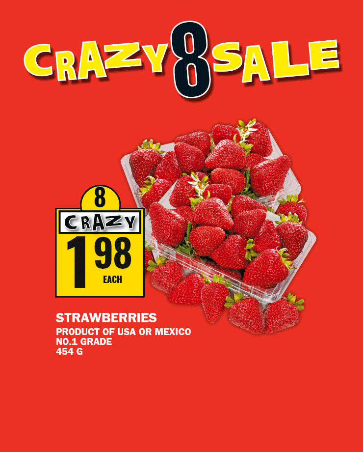 Crazy 8 Sale - Strawberries product of USA or mexico No.1 Grade, 454G - Fresh Boneless Pork Combination Chops includes centre cut chops or Lean Ground Pork Family pack, 6.57/KG - Primo pasta 900G, Sauce 680ml, Canned Tomatoes 540ml, Unico Tuna 198g selected varieties
