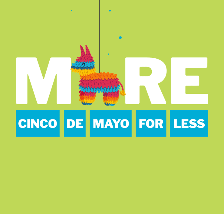 More Cinco De Mayo For Less