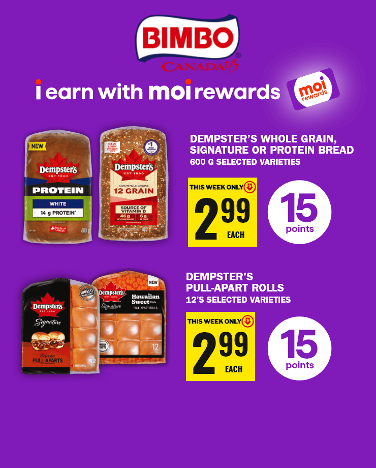 Bimbo Canada - I earn with moi rewards - Dempster's whole grain, signature or protein bread 600G Selected Varieties 15 points - Dempster's Pull-Apart Rolls 12's Selected Varieties 15 points