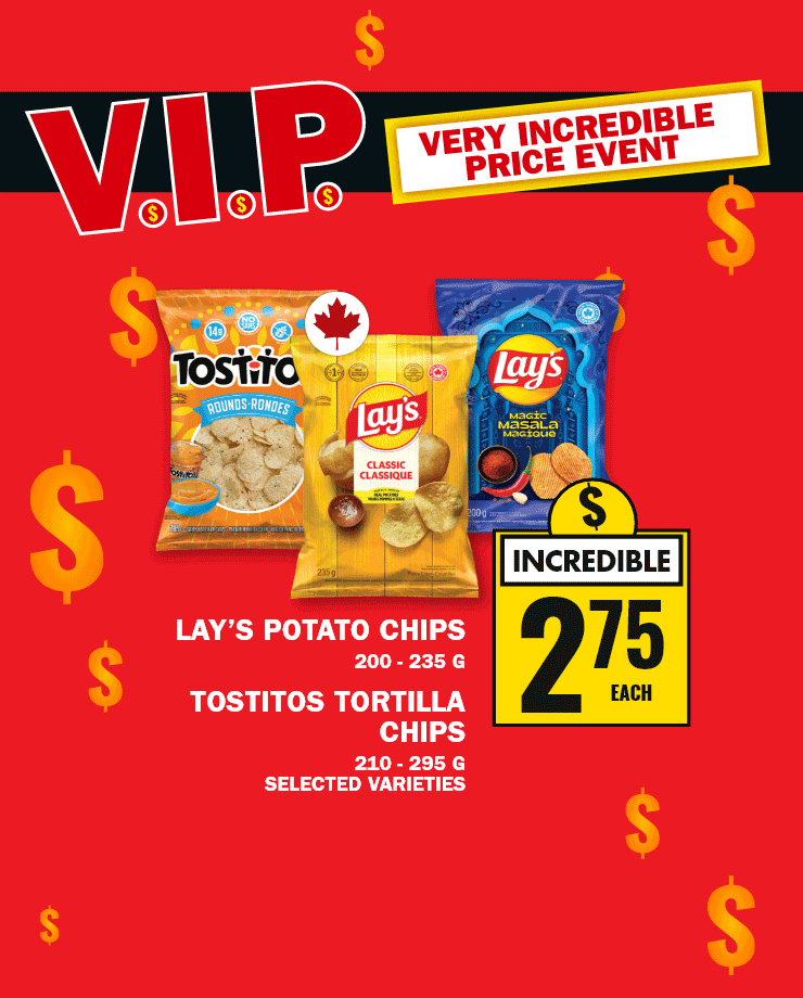 V.I.P - Very Incredible Price Event - Lay's Potato Chips 200–235 G, Tostitos Tortilla Chips 210–295 G Selected Varieties - 10' Hanging Baskets, Assorted Varieties, Selected Stores, While Quantities Last - 125 Points Value Of $1 - Black Diamond Cheese 400 G, Shreds 320 G, Natural Cheese Slices 220–240 G, Galbani Mozzarella 500 G, Selected Varieties