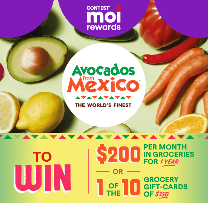 Contest* Moi Rewards - Avocados From Mexico - TO WIN $200 per month in groceries for one year or 1 of the 10 grocery gift-cards of $150