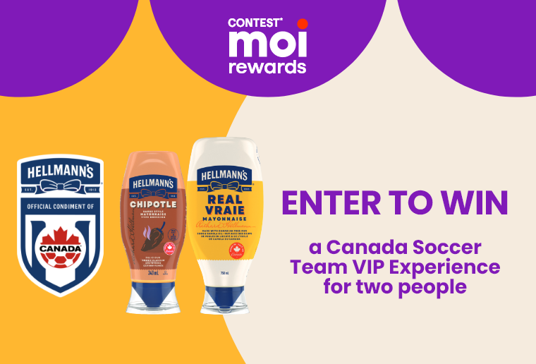 Contest Moi rewards - Hellmann's - To win a Canada Soccer Team VIP Experience for two people, valued at approximately $6,000.