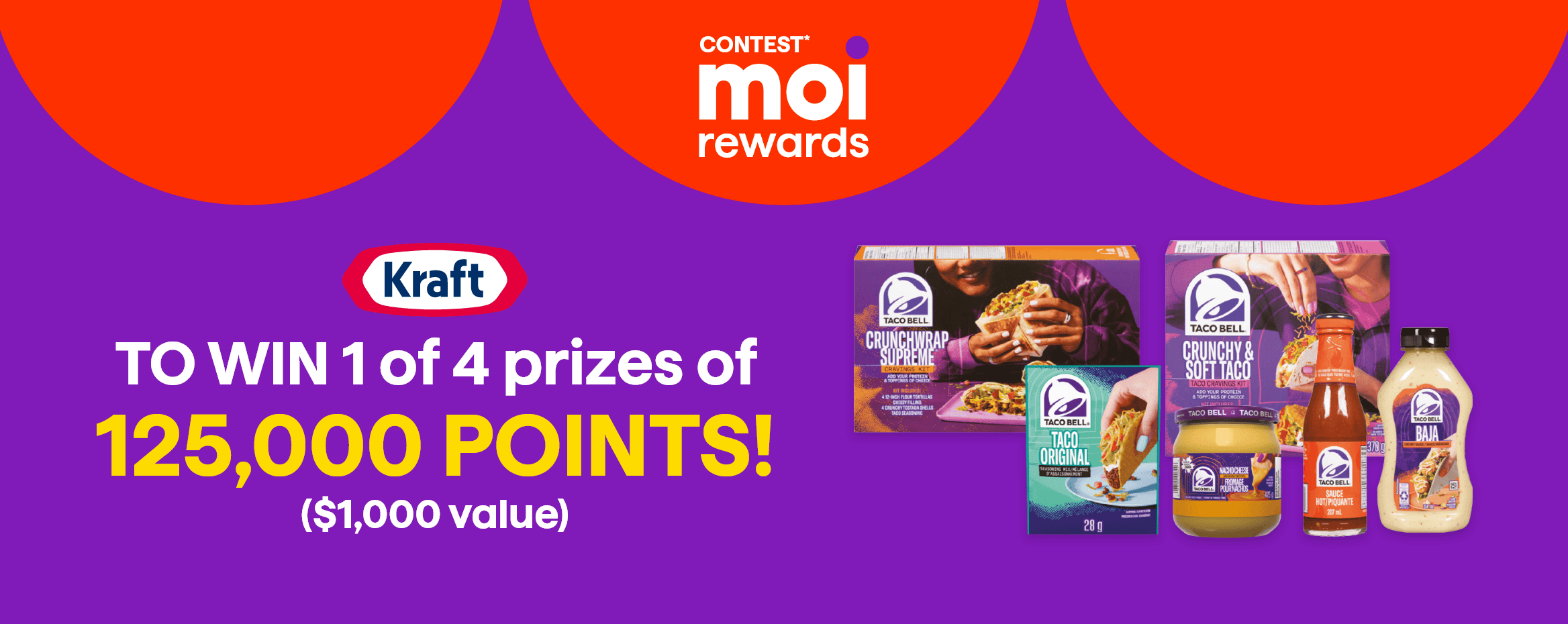 Contest** Moi rewards - Kraft Taco Bell Contest - Enter for a chance to win 1 of 4 prizes of 125,000 points! ($1,000 value)