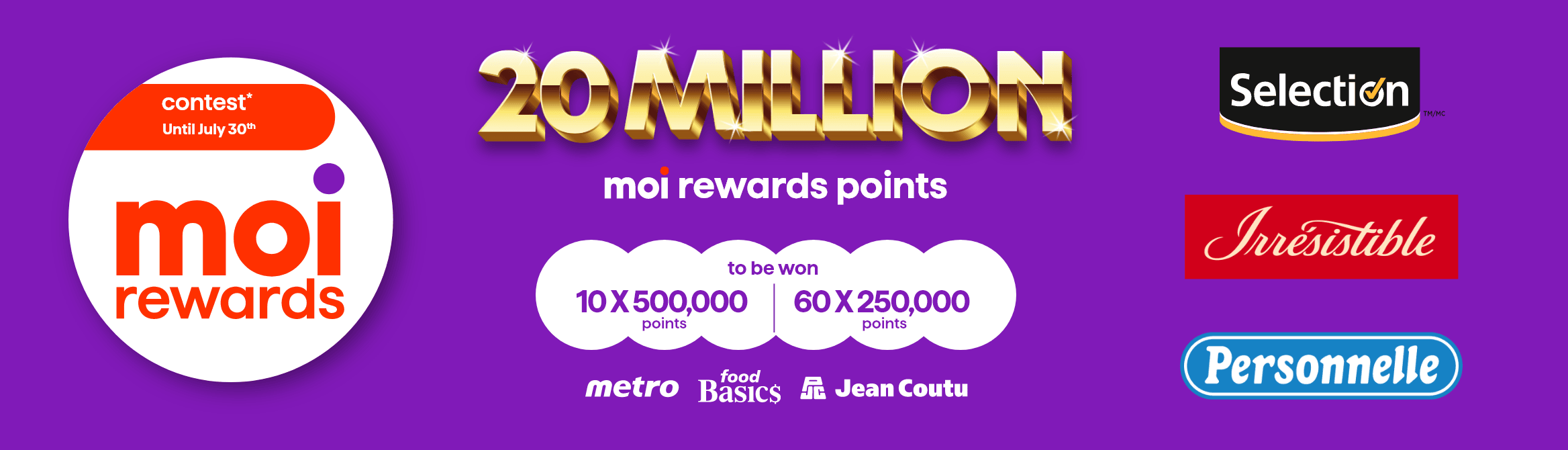 Contest Until July 30th - Moi rewards - 20 million Moi rewards points - To be won: 10x500,00 points - 60x250,000 points - Selection, Irrésistible, Personnelle