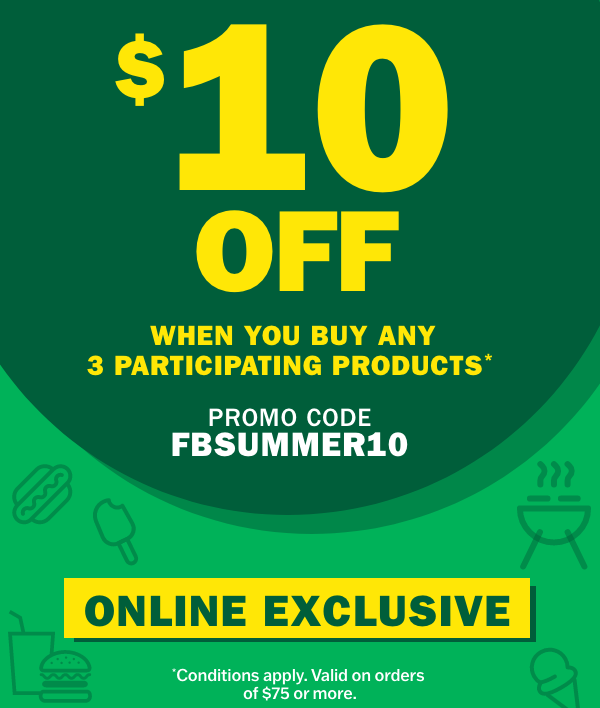 $10 off when you buy any 3 participating products* - Promo code FBSUMMER10 - Online exclusive - *Conditions apply. Valid on orders of $75 or more.
